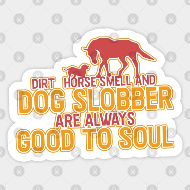 DOGS: Dirt Horse Smell And Dog Slobber Sticker by woormle